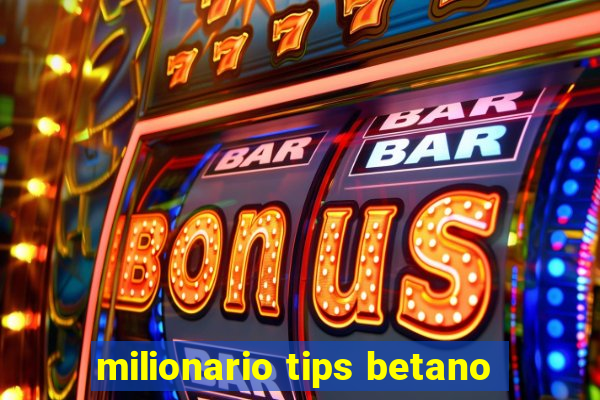 milionario tips betano